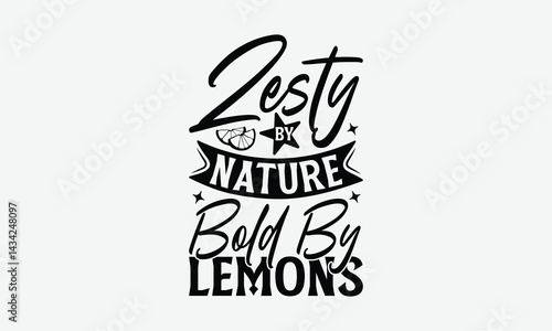 Zesty By Nature Bold By Lemons - Lemon T-Shirt Design, Illustration Written Vector T-Shirt Design, Calligraphy Graphic Design.