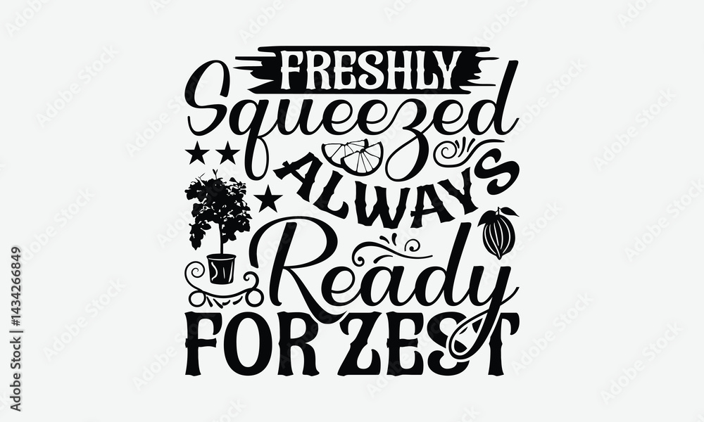Fototapeta premium Freshly Squeezed Always Ready For Zest - Lemon T-Shirt Design, Handmade Calligraphy Vector Illustration, Bags, Stationary As A Poster.