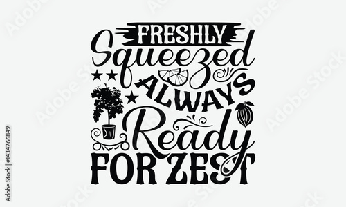 Freshly Squeezed Always Ready For Zest - Lemon T-Shirt Design, Handmade Calligraphy Vector Illustration, Bags, Stationary As A Poster.