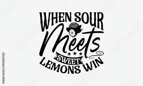 When Sour Meets Sweet Lemons Win - Lemon T-Shirt Design, Illustration For Prints On T-Shirts And Bags, Posters, Cards, Isolated White Background.