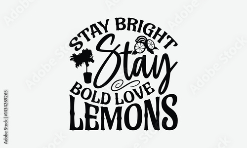 Stay Bright Stay Bold Love Lemons - Lemon T-Shirt Design, Hand Drawn Lettering Phrase Isolated On White Background, Posters, Cards, White Background.