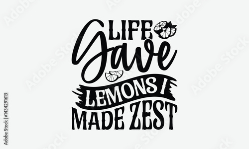 Life Gave Lemons I Made Zest - Lemon T-Shirt Design, Illustration For Prints On T-Shirts And Bags, Posters, Cards, Isolated White Background.
