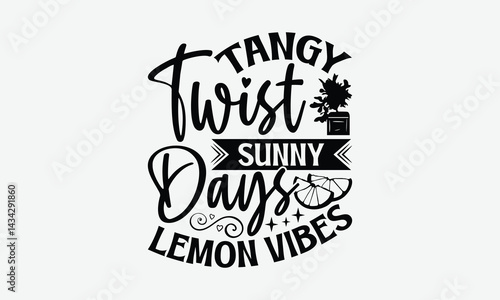 Tangy Twist Sunny Days Lemon Vibes - Lemon T-Shirt Design, Illustration With Hand-Lettering And Decoration Elements, For Prints On Bags, Posters, Cards.