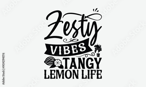 Zesty Vibes Tangy Lemon Life - Lemon T-Shirt Design, Illustration With Hand-Lettering And Decoration Elements, For Prints On Bags, Posters, Cards.