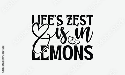 Life’s Zest Is In Lemons - Lemon T-Shirt Design, Illustration For Prints And Bags, Posters, Cards, Eps, Silhouette Cameo, Files Cutting.