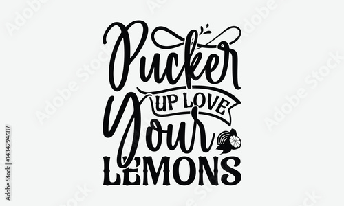 Pucker Up Love Your Lemons - Lemon T-Shirt Design, Illustration For Prints On T-Shirts And Bags, Files As Cutting, Isolated Background.