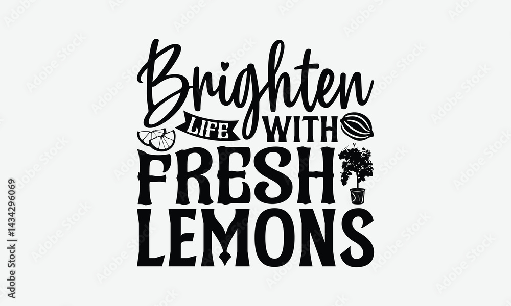 Fototapeta premium Brighten Life With Fresh Lemons - Lemon T-Shirt Design, Illustration Written Vector T-Shirt Design, Calligraphy Graphic Design.