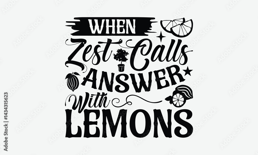 Obraz premium When Zest Calls Answer With Lemons - Lemon T-Shirt Design, Hand Drawn Lettering Phrase Isolated On White Background, Posters, Cards, White Background.