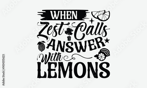 When Zest Calls Answer With Lemons - Lemon T-Shirt Design, Hand Drawn Lettering Phrase Isolated On White Background, Posters, Cards, White Background.