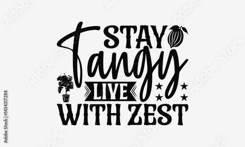 Stay Tangy Live With Zest - Lemon T-Shirt Design, Handmade Calligraphy Vector Illustration, Bags, Stationary As A Poster.