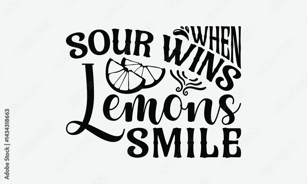 Naklejka premium When Sour Wins Lemons Smile - Lemon T-Shirt Design, Illustration For Prints On T-Shirts And Bags, Files As Cutting, Isolated Background.
