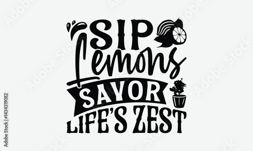Sip Lemons Savor Life’s Zest - Lemon T-Shirt Design, Illustration For Prints And Bags, Posters, Cards, Eps, Silhouette Cameo, Files Cutting.