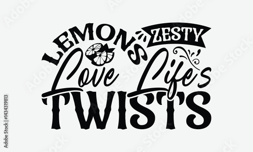 Zesty Lemons Love Life’s Twists - Lemon T-Shirt Design, Illustration Written Vector T-Shirt Design, Calligraphy Graphic Design.