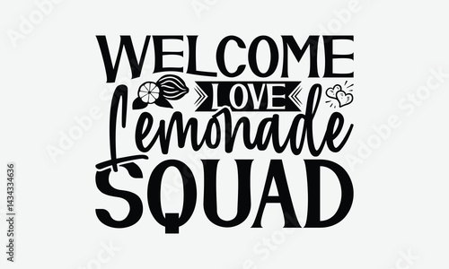 Welcome Love Lemonade Squad - Lemon T-Shirt Design, Hand Drawn Lettering Phrase Isolated On White Background, Posters, Cards, White Background.