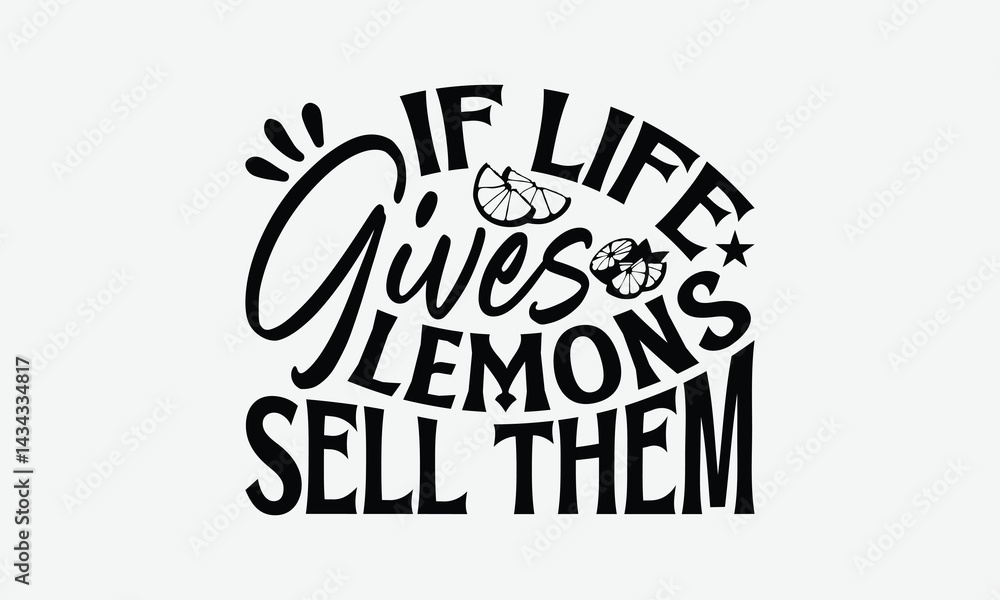 Fototapeta premium If Life Gives Lemons Sell Them - Lemon T-Shirt Design, Handmade Calligraphy Vector Illustration, Eps, Files For Cutting.
