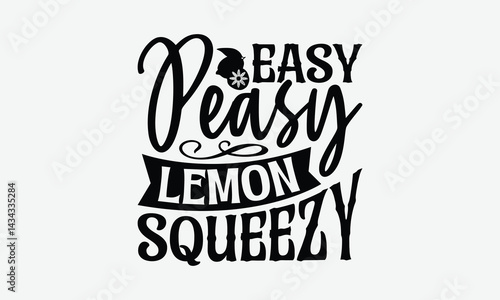 Easy Peasy Lemon Squeezy - Lemon T-Shirt Design, Illustration Written Vector T-Shirt Design, Calligraphy Graphic Design.