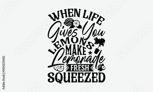 When Life Gives You Lemons Make Lemonade - Lemon T-Shirt Design, Handmade Calligraphy Vector Illustration, Bags, Stationary As A Poster.