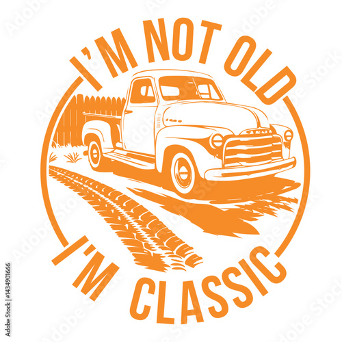 Vintage truck illustration with I'm not old, I'm classic slogan in retro style, orange graphic design
