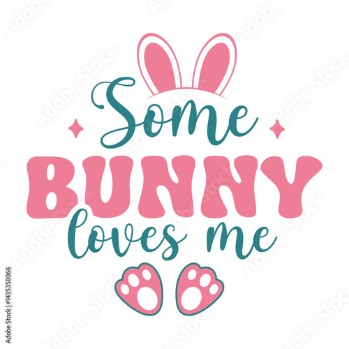 Some Bunny Loves Me, Happy Easter T shirt Design