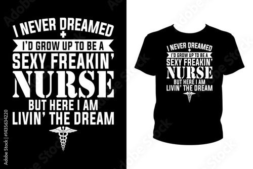 I never dreamed I'd grow up to be a freaking nurse Quotes svg, Nurse Svg, t-shirt design for prints, Nurse t-shirt design cut file