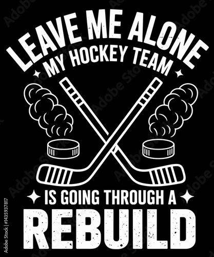 Leave Me Alone My Hockey Team Is Going Through A Rebuild