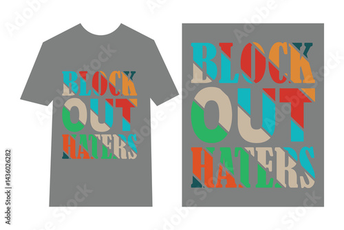 Motivational Graphic T SHIRT   Design Featuring Block Out Haters