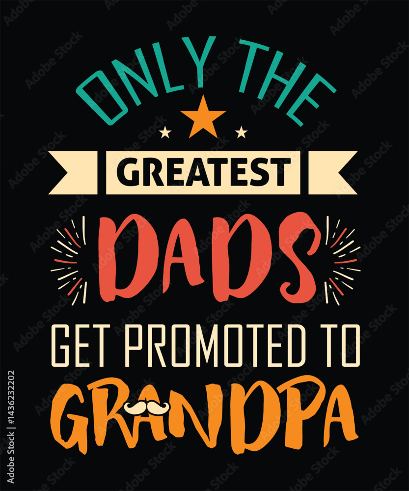 Fototapeta premium Colorful retro typography T-shirt design with 'Only the Greatest Dads Get Promoted to Grandpa' quote, perfect for Father's Day, family gifts, and grandfather announcement celebrations