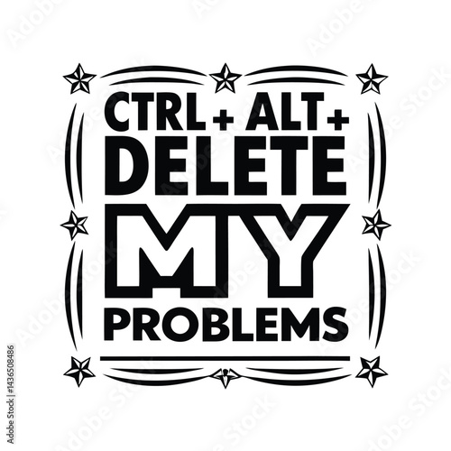 CTRL+ALT+DELETE MY PROBLEMS in Bold Letters with Star Border on White Background