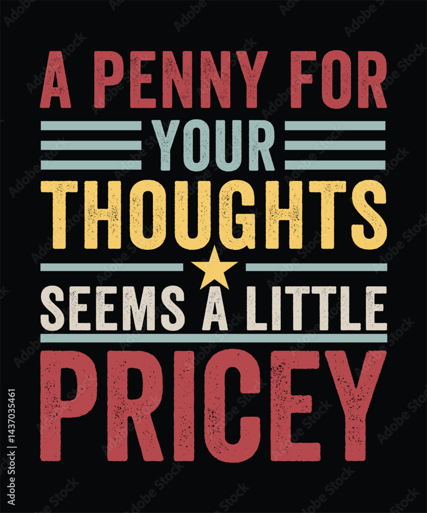 Fototapeta premium A PENNY FOR YOUR THOUGHTS SEEMS A LITTLE PRICEY TSHIRT DESIGN