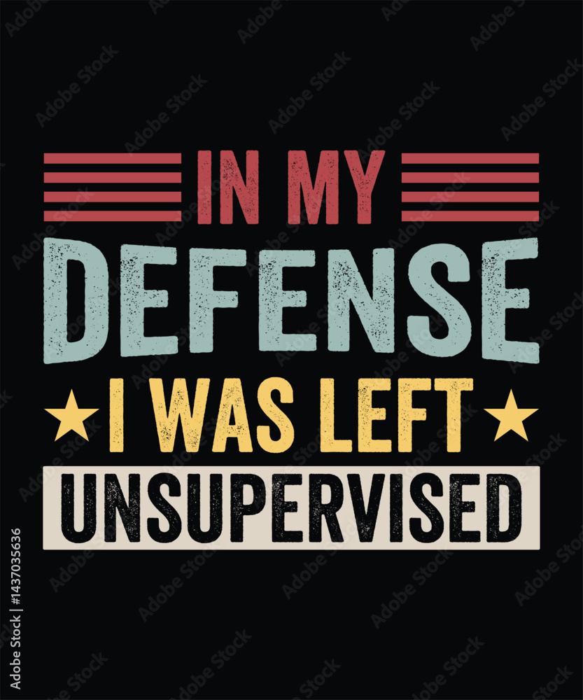 Fototapeta premium IN MY DEFENSE I WAS LEFT UNSUPERVISED TSHIRT DESIGN