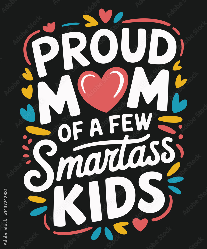 Obraz premium Proud Mom Of A Few Smartass Kids Funny Mother's Day T-Shirt design vector, mom, kids, day, proud, smartass, funny, mother's, Funny Mother's Day t-shirt