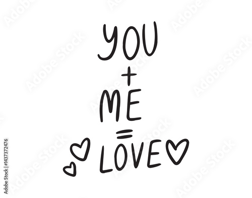 You plus me equals love text with hearts hand drawn doodle lettering. Minimalism, poster, love card. Romance valentine day phrase