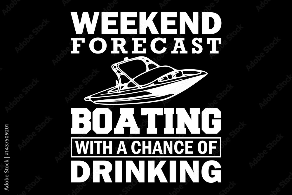 Obraz premium Weekend forecast boating with a chance of drinking svg boating quotes typography t-shirt design for cricut.