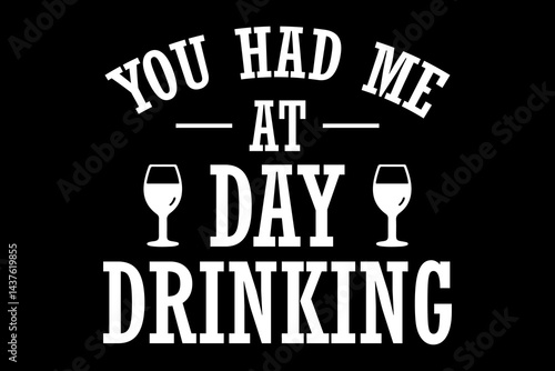 You had me at day drinking svg drinking quotes typography t-shirt design for cricut.