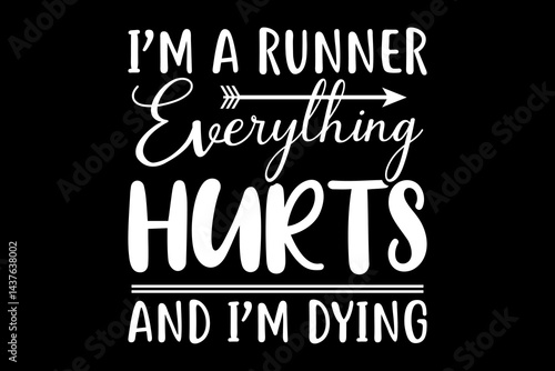 I'm a runner everything hurts and I'm dying svg runner quotes typography t-shirt design for cricut.
