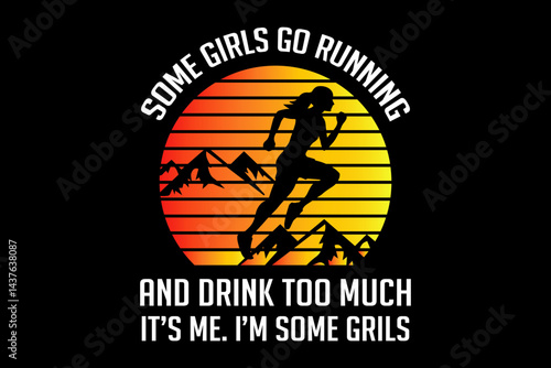 Some girls go running and drink too much it's me I'm some grils svg runner quotes typography t-shirt design for cricut.