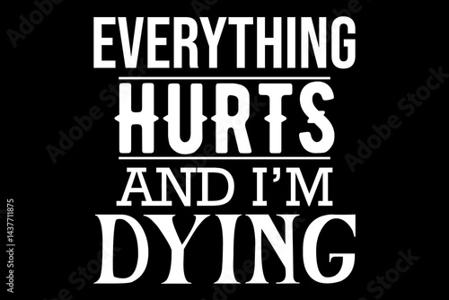 Everything hurts an I'm dying svg gym quotes typography t-shirt design for cricut.