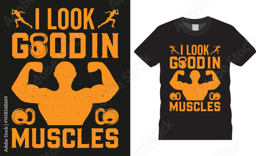 I look good in muscles, Gym motivational quote fitness typography vector t shirt design