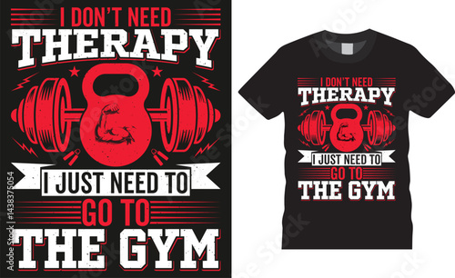 I don't need therapy I just need to go to the gym, Gym motivational quote fitness typography vector t shirt design