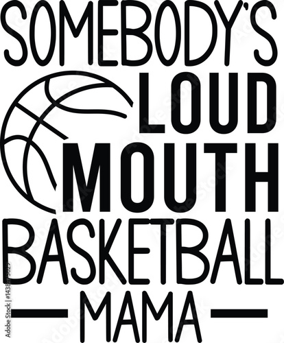 Somebody’s loud mouth Basketball mama