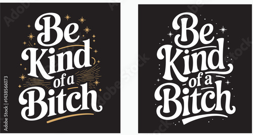 Be kind of a bitch abstract typography motivational quotes modern design slogan. Vector illustration graphics print t shirt, apparel, background, poster, banner, postcard or social media content