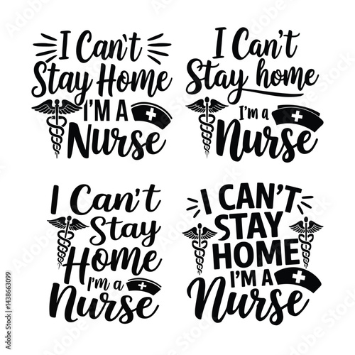 "I Can't Stay Home I'm a Nurse" Nurse Quote Design