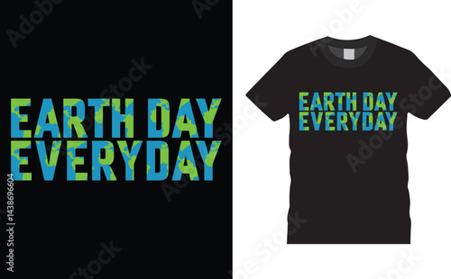 Earth day everyday, Earth Day typography vector t-shirt design.