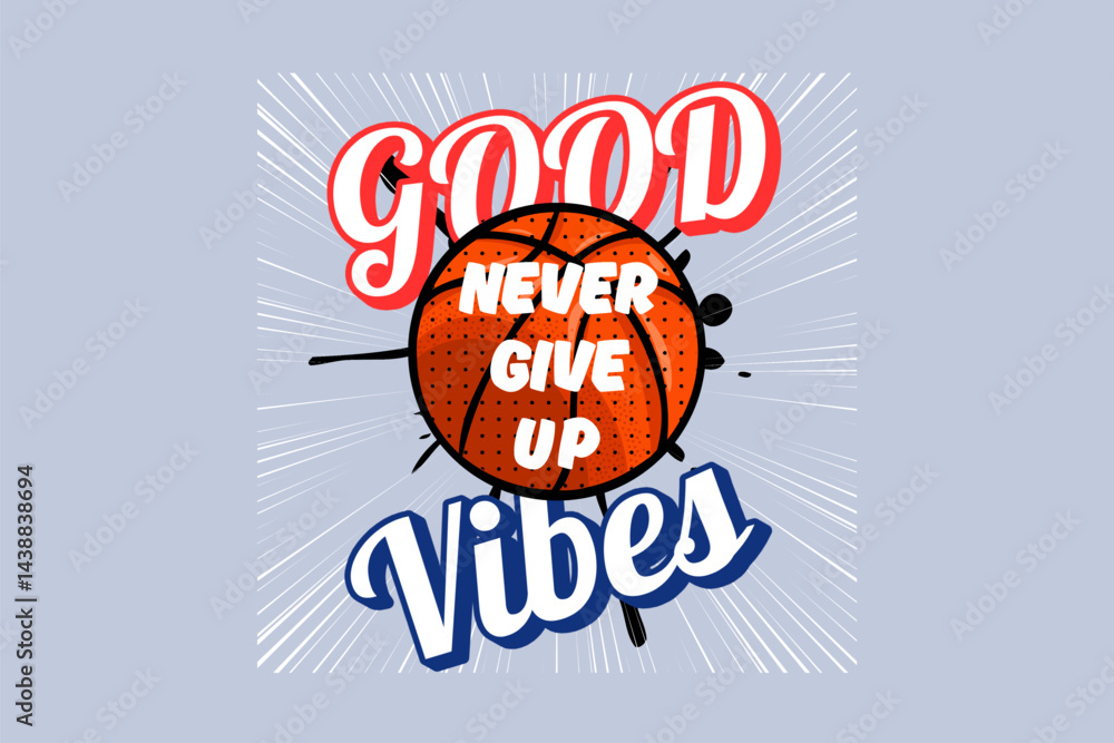 Inspirational basketball design with motivational quote saying never give up surrounded by energetic good vibes Inspirational basketball design with motivational quote saying never give up surrounded by energetic good vibes