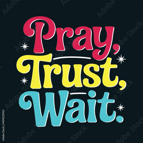 Pray Trust Wait A Colorful Inspirational Quote