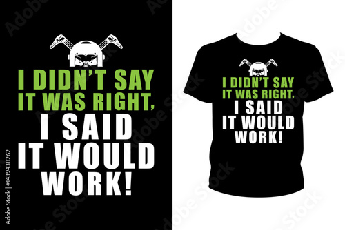 I didn't say it was right, I said it would work Quotes svg, Welder Svg, t-shirt design for prints, Welder t-shirt design cut file