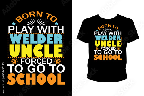 Born to play with welder uncle forced to go to school Quotes svg, Welder Svg, t-shirt design for prints, Welder t-shirt design cut file