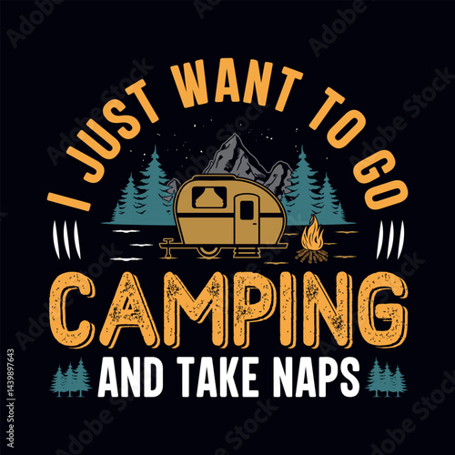 I just want to go camping and take naps - t-shirt, wild, typography, mountain vector - Camping and Adventure t shirt design for nature lover