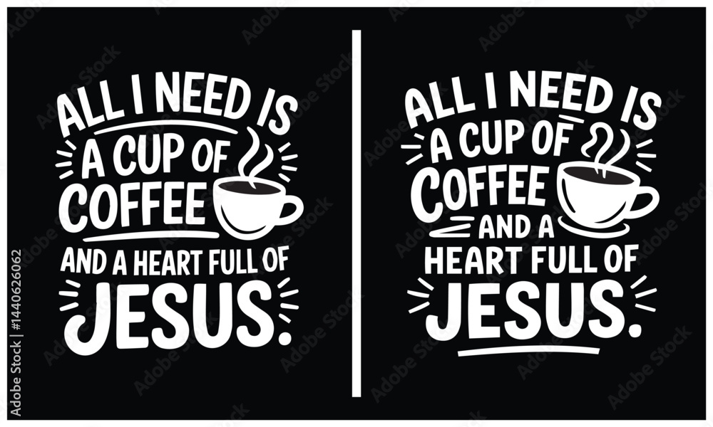 Fototapeta premium all need is a cup of coffee a heart full of Jesus, God and Coffee Faith, Christian bible Verse Clipart design. 