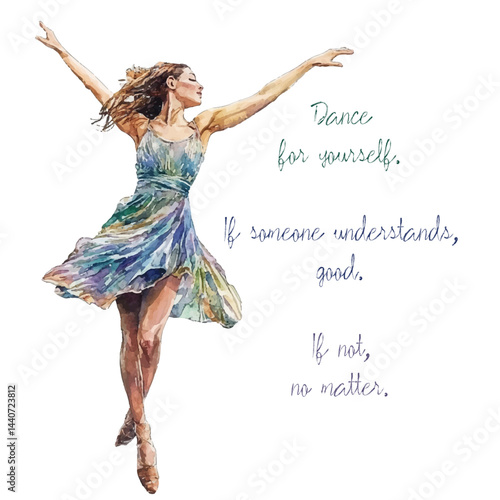 Dancing woman in colorful watercolor style expressing freedom and passion. Ballet, performance, and self-expression in elegant motion. Beautiful vector illustration with dance quote.